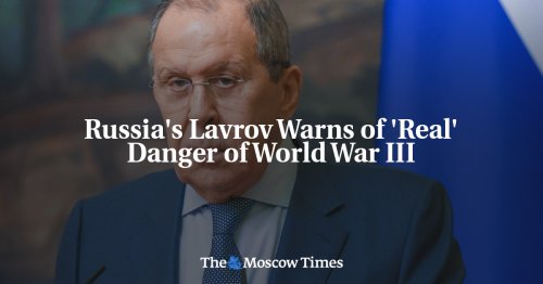 Russia's Lavrov Warns of 'Real' Danger of World War III