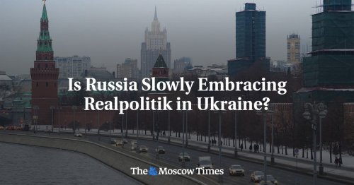 Is Russia Slowly Embracing Realpolitik in Ukraine?