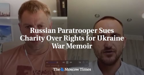 Russian Paratrooper Sues Charity Over Rights for Ukraine War Memoir