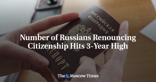 Number of Russians Renouncing Citizenship Hits 3-Year High - The Moscow Times