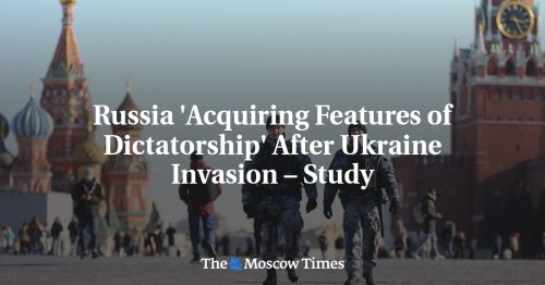 Russia 'Acquiring Features of Dictatorship' After Ukraine Invasion – Study