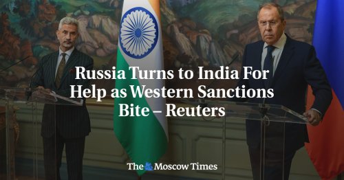 Russia Turns to India For Help as Western Sanctions Bite – Reuters
