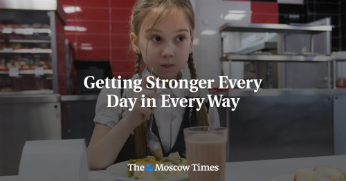 Getting Stronger Every Day in Every Way - The Moscow Times