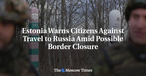 Estonia Warns Citizens Against Travel to Russia Amid Possible Border Closure