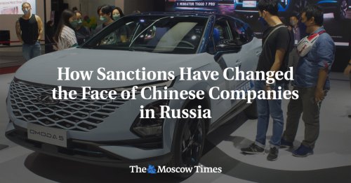 How Sanctions Have Changed the Face of Chinese Companies in Russia