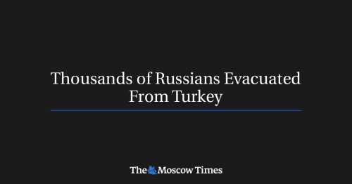 Thousands of Russians Evacuated From Turkey