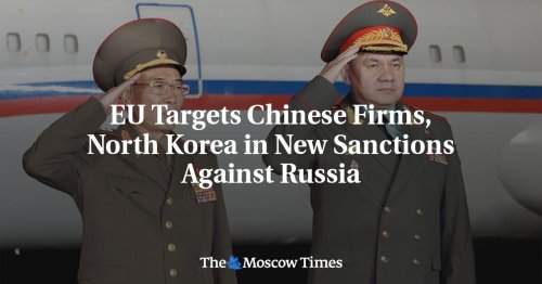 EU Targets Chinese Firms, North Korea in New Sanctions Against Russia