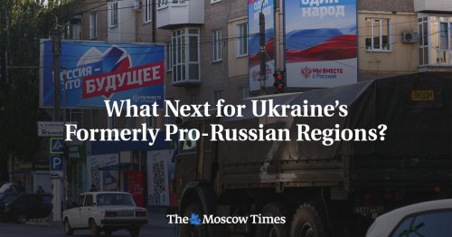 What Next for Ukraine’s Formerly Pro-Russian Regions?