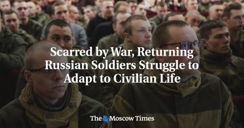 Scarred by War, Returning Russian Soldiers Struggle to Adapt to Civilian Life