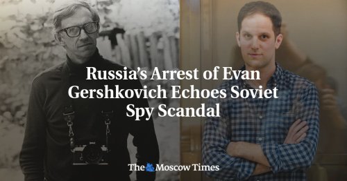 Russia’s Arrest Of Evan Gershkovich Echoes Soviet Spy Scandal | Flipboard