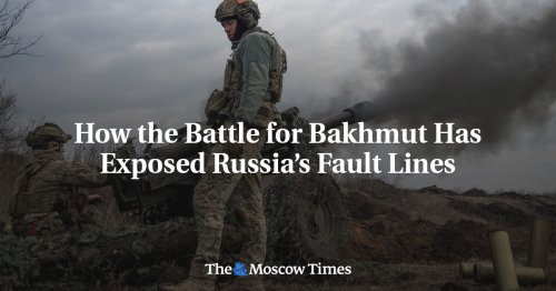 How The Battle For Bakhmut Has Exposed Russia’s Fault Lines | Flipboard