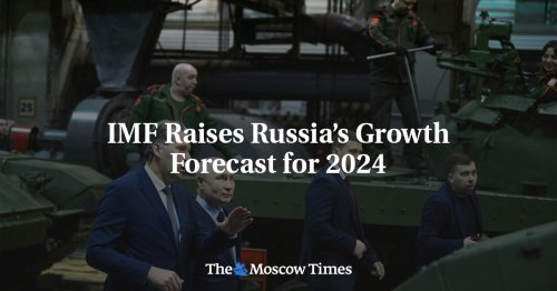 IMF Raises Russia’s Growth Forecast for 2024