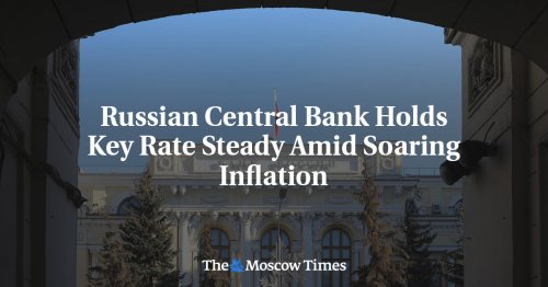 Russian Central Bank Holds Key Rate Steady Amid Soaring Inflation