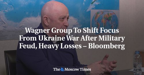 Wagner Group To Shift Focus From Ukraine War After Military Feud, Heavy Losses – Bloomberg