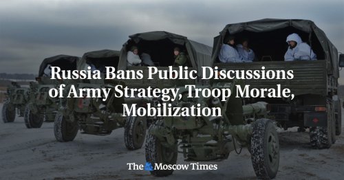 Russia Bans Public Discussions of Army Strategy, Troop Morale, Mobilization