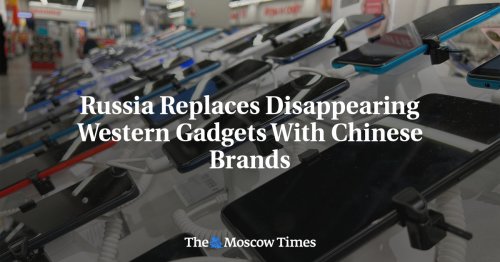 Russia Replaces Disappearing Western Gadgets With Chinese Brands – Reports - The Moscow Times