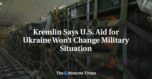 Kremlin Says U.S. Aid for Ukraine Won’t Change Military Situation