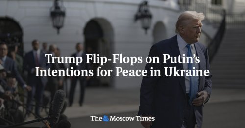 Trump Flip-Flops on Putin’s Intentions for Peace in Ukraine