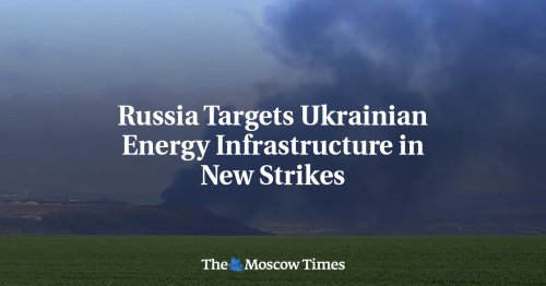 Russia Targets Ukrainian Energy Infrastructure In New Strikes | Flipboard