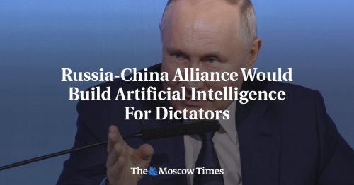 Russia-China Alliance Would Build Artificial Intelligence For Dictators