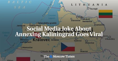 Social Media Joke About Annexing Kaliningrad Goes Viral - The Moscow Times