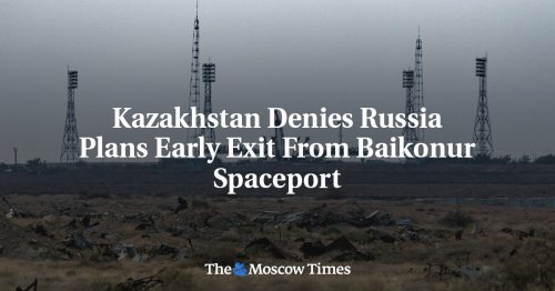 Kazakhstan Denies Russia Plans Early Exit From Baikonur Spaceport - The Moscow Times