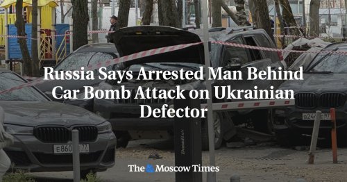 Russia Says Arrested Man Behind Car Bomb Attack on Ukrainian Defector