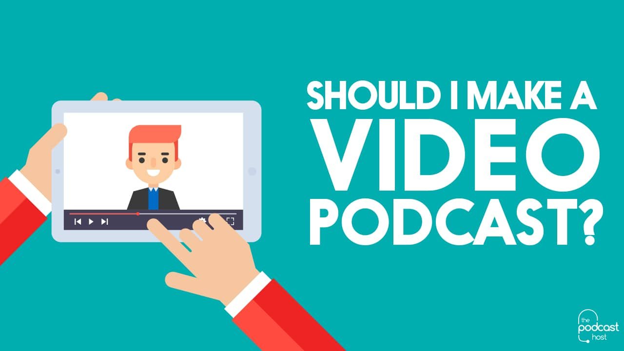 Should I Make a Video Podcast? No. Yes. Sort of...