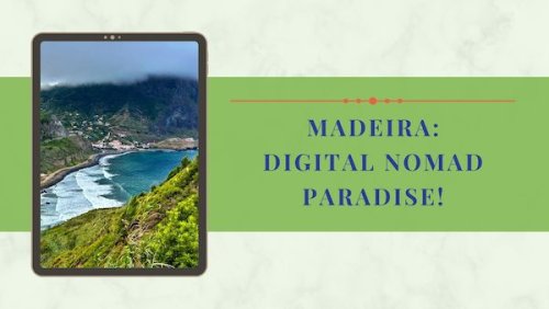 Digital Nomad Madeira: A Guide to Living and Working in Paradise
