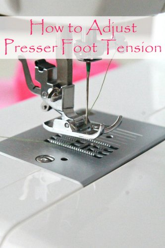 How to get the perfect presser foot pressure
