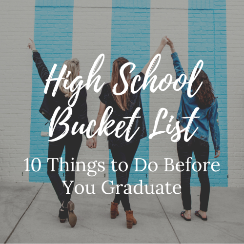 The Ultimate High School Bucket List: 10 Things to Do Before You Graduate