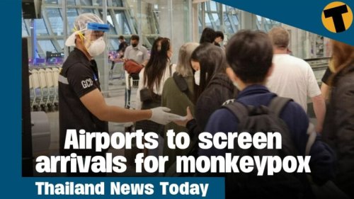Thailand News Today | Airports to screen arrivals for monkeypox