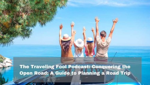 Conquering the Open Road: A Guide to Planning a Road Trip