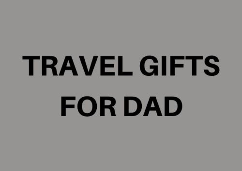 25 Father's Day Travel Gifts For Dad