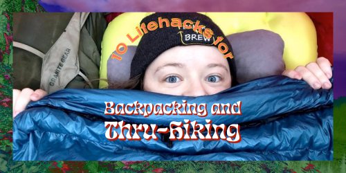 10 Essential Life Hacks for Backpacking and Thru-Hiking - The Trek