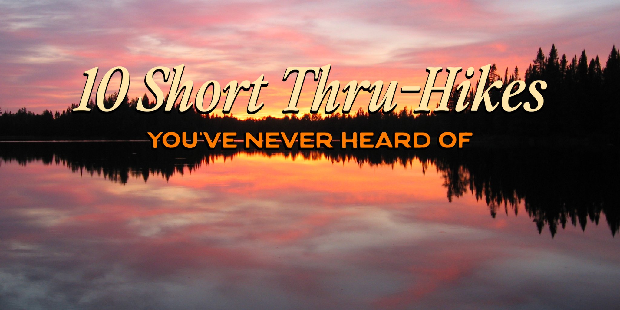 10 Short Thru-Hikes You Haven’t Heard Of: The 2026 Guide