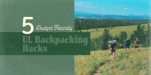 5 Budget-Friendly Ultralight Backpacking Hacks