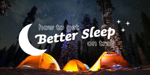 13 Handy Tricks To Get Better Sleep While Backpacking