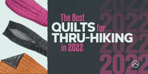 The Best Quilts for Thru-Hiking of 2022