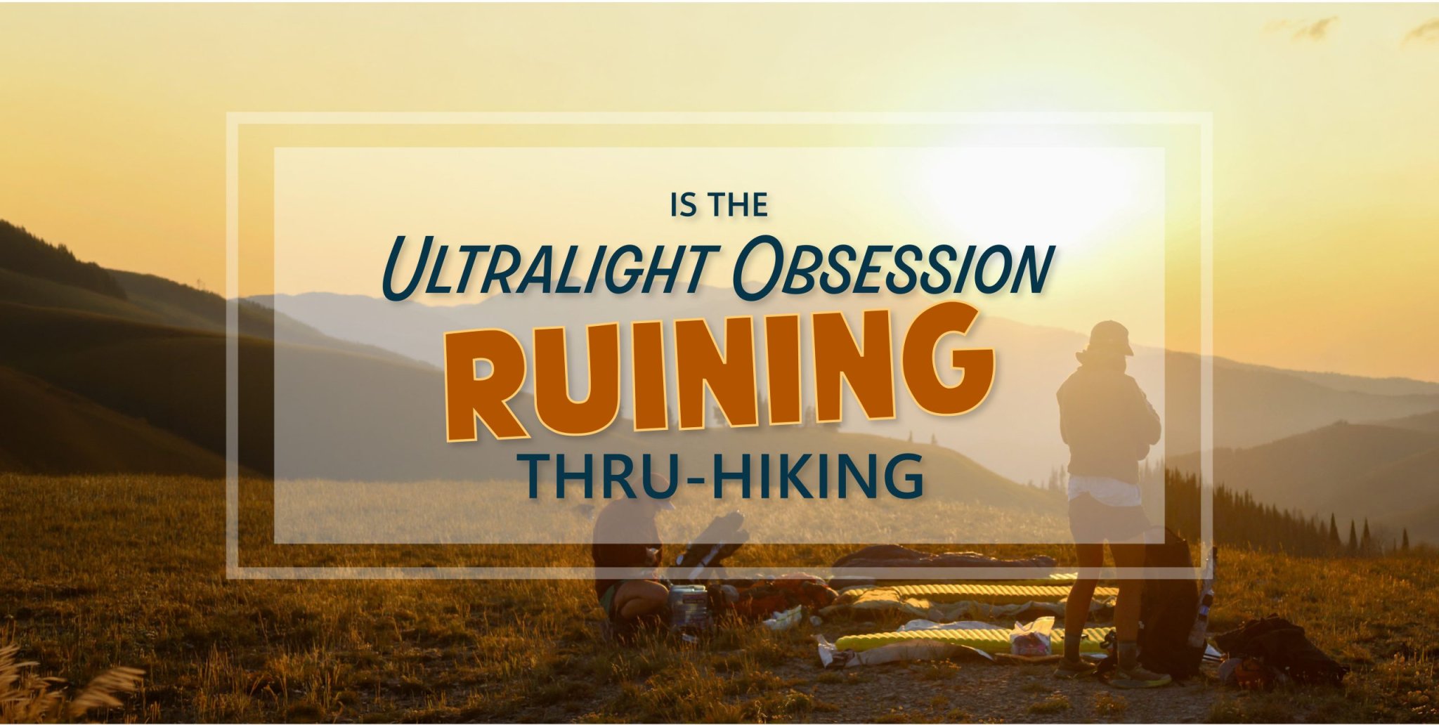 Is the Ultralight Obsession Ruining Thru-Hiking?