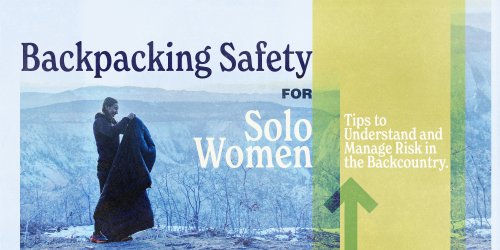 Backpacking Safety for Solo Women: Understanding and Managing Risk in the Backcountry