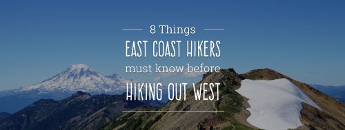 8 Things East Coast Hikers Must Know Before Hiking Out West