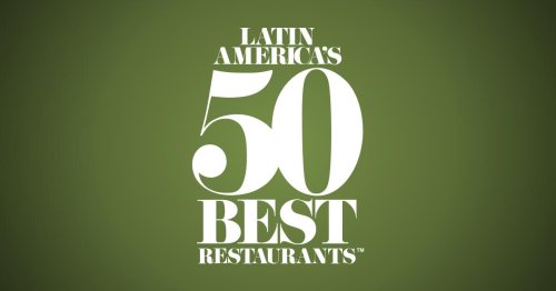 Latin America’s 50 Best Restaurants | The List and Awards