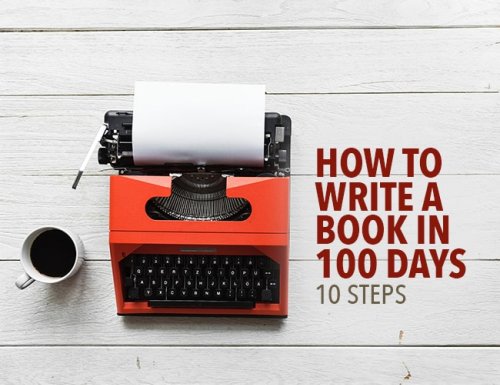 Here’s How to Write a Book in 100 Days: 10 Steps