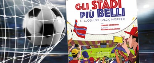 "Gli stadi più belli e i luoghi del calcio in Europa": il nuovo libro Touring per tutti gli amanti del pallone