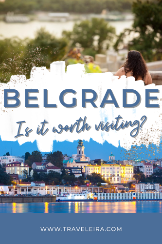 Is Belgrade Worth Visiting? 7 Reasons To Visit Belgrade