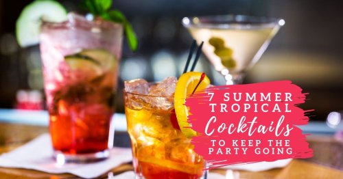 7 Summer Tropical Cocktails To Keep The Party Going