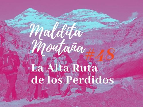 ‘Maldita montaña’ #48: La Alta Ruta de los Perdidos: un trekking de altura en los Pirineos