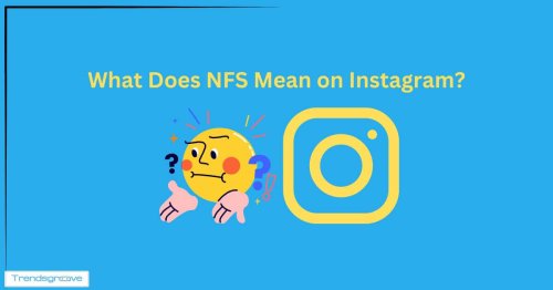 What Does NFS Mean on Instagram?