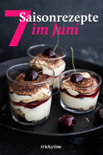 7 Saisonale Rezepte im Juni mit Beeren, Kirschen & Radieschen!